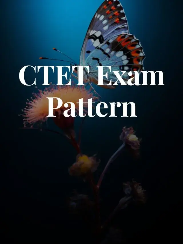 CTET Exam Pattern 2024: पेपर 1 & पेपर 2 परीक्षा पैटर्न