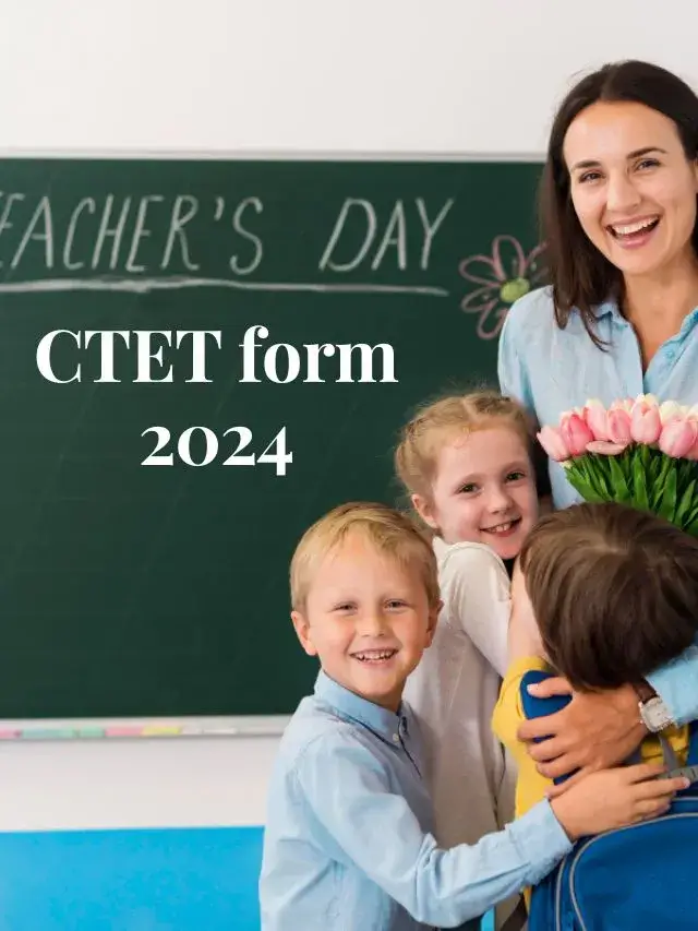 CTET Application Form 2024 जारी: अभी करें आवेदन!
